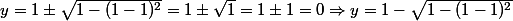 y = 1\pm\sqrt{1-(1-1)^2} = 1\pm\sqrt{1} = 1\pm 1 = 0 \Rightarrow y = 1-\sqrt{1-(1-1)^2}